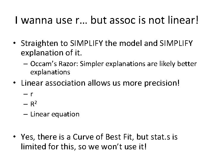 I wanna use r… but assoc is not linear! • Straighten to SIMPLIFY the