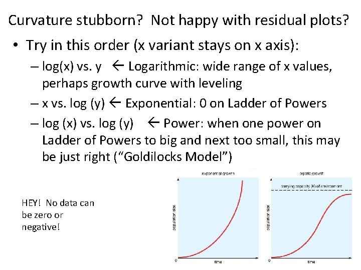 Curvature stubborn? Not happy with residual plots? • Try in this order (x variant