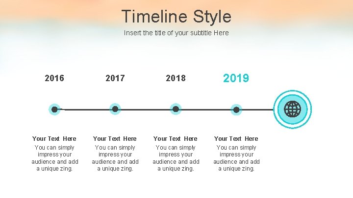 Timeline Style Insert the title of your subtitle Here 2016 2017 2018 2019 Your