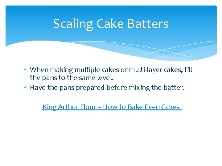 Scaling Cake Batters When making multiple cakes or multi-layer cakes, fill the pans to