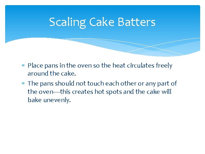 Scaling Cake Batters Place pans in the oven so the heat circulates freely around