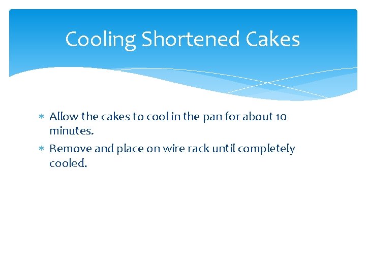 Cooling Shortened Cakes Allow the cakes to cool in the pan for about 10