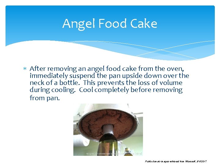 Angel Food Cake After removing an angel food cake from the oven, immediately suspend
