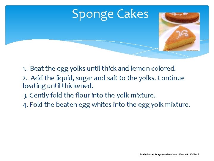 Sponge Cakes 1. Beat the egg yolks until thick and lemon colored. 2. Add