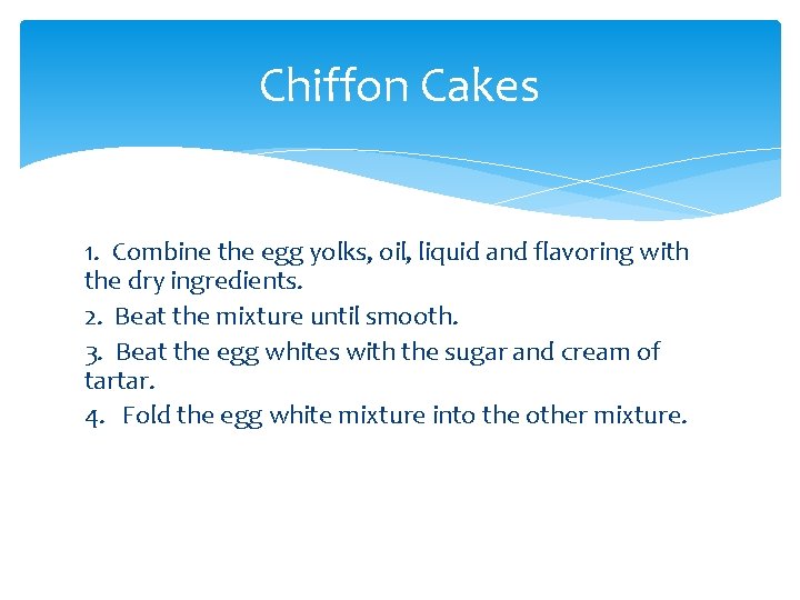 Chiffon Cakes 1. Combine the egg yolks, oil, liquid and flavoring with the dry