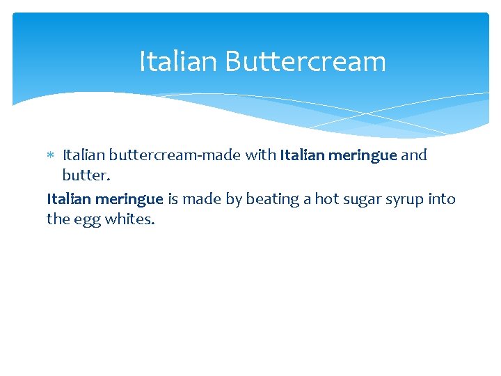 Italian Buttercream Italian buttercream-made with Italian meringue and butter. Italian meringue is made by