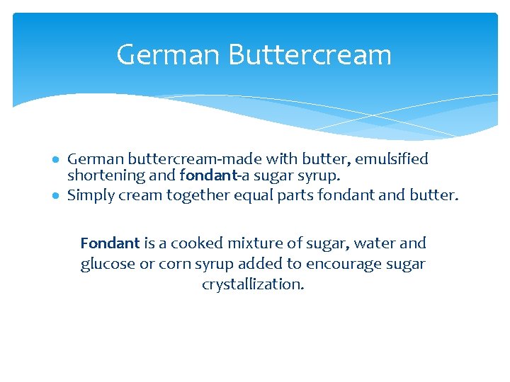 German Buttercream · German buttercream-made with butter, emulsified shortening and fondant-a sugar syrup. ·