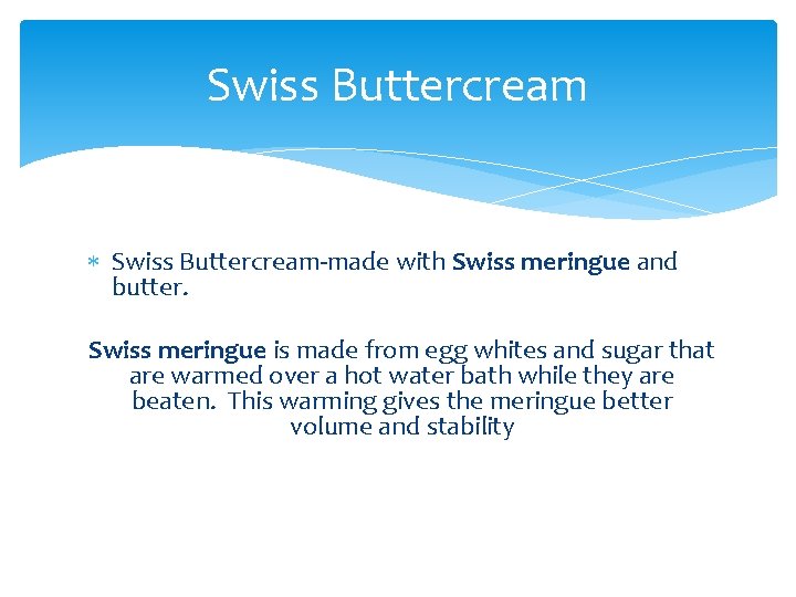 Swiss Buttercream Swiss Buttercream-made with Swiss meringue and butter. Swiss meringue is made from