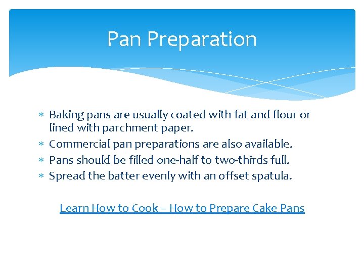 Pan Preparation Baking pans are usually coated with fat and flour or lined with