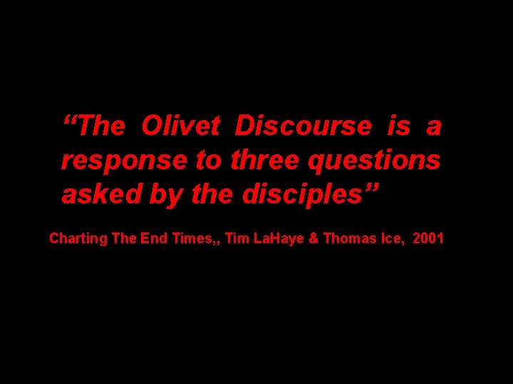 “The Olivet Discourse is a response to three questions asked by the disciples” Charting