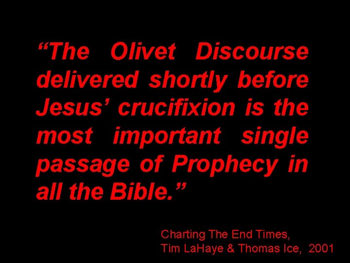 “The Olivet Discourse delivered shortly before Jesus’ crucifixion is the most important single passage