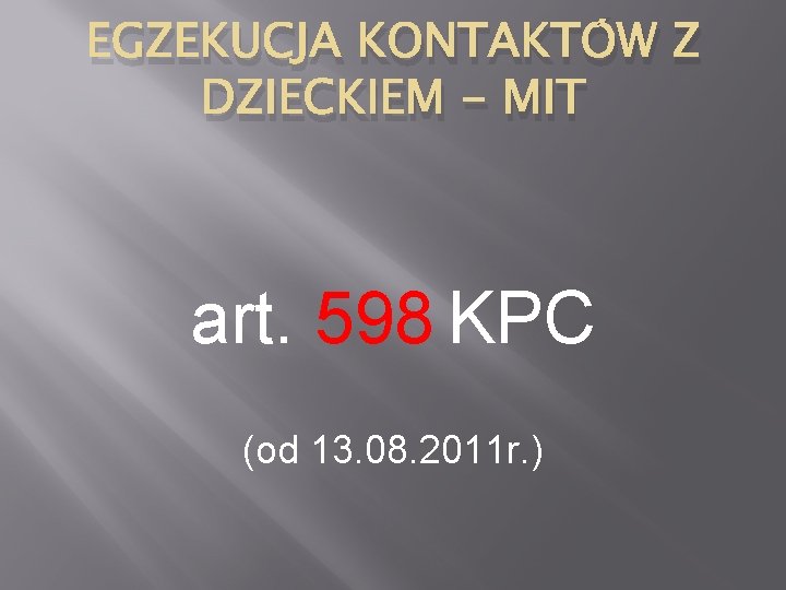 EGZEKUCJA KONTAKTÓW Z DZIECKIEM - MIT art. 598 KPC (od 13. 08. 2011 r.