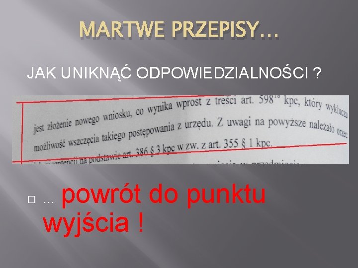 MARTWE PRZEPISY… JAK UNIKNĄĆ ODPOWIEDZIALNOŚCI ? � powrót do punktu wyjścia ! … 