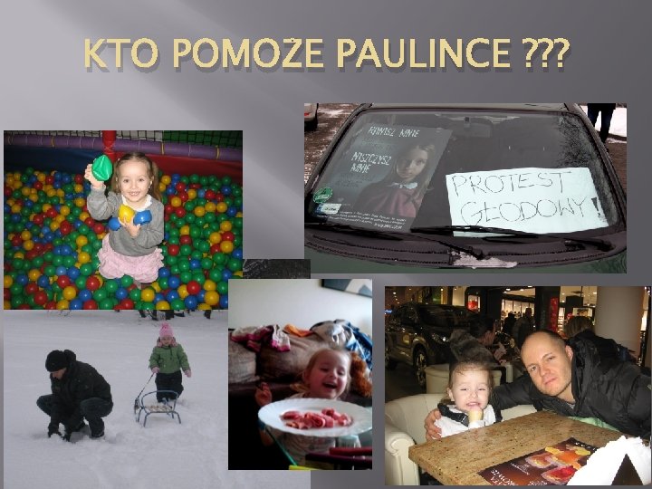 KTO POMOŻE PAULINCE ? ? ? 