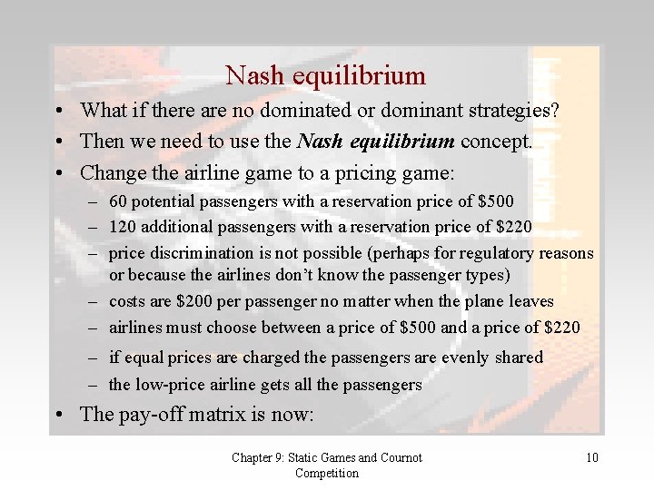 Nash equilibrium • What if there are no dominated or dominant strategies? • Then