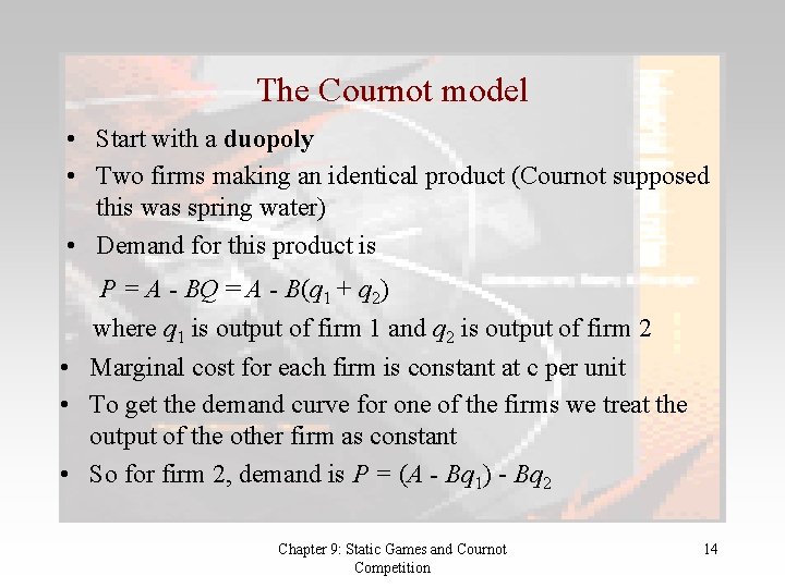 The Cournot model • Start with a duopoly • Two firms making an identical
