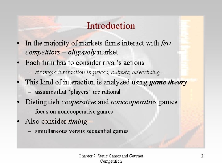 Introduction • In the majority of markets firms interact with few competitors – oligopoly