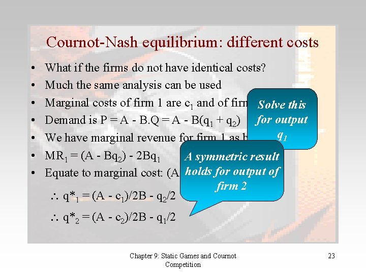 Cournot-Nash equilibrium: different costs • • What if the firms do not have identical