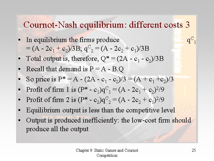 Cournot-Nash equilibrium: different costs 3 • In equilibrium the firms produce q C 1