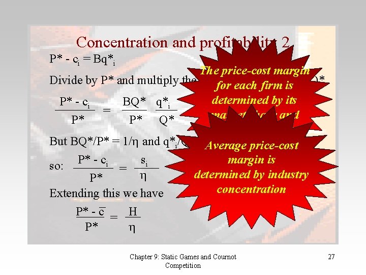 Concentration and profitability 2 P* - ci = Bq*i The price-cost margin Divide by