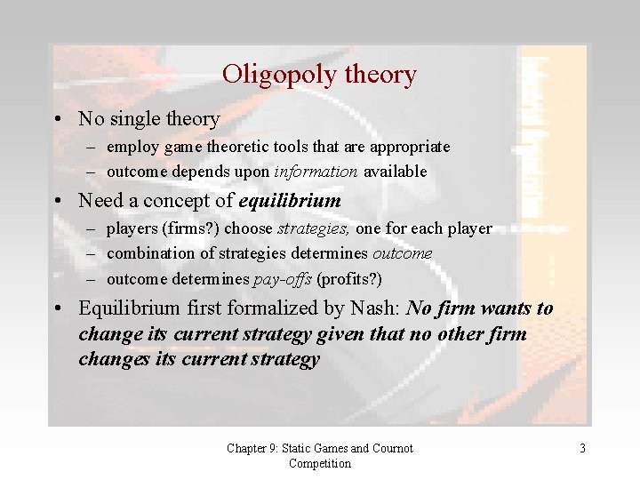 Oligopoly theory • No single theory – employ game theoretic tools that are appropriate