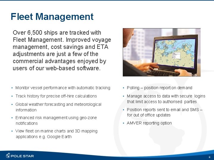 Fleet Management Over 6, 500 ships are tracked with Fleet Management. Improved voyage management,