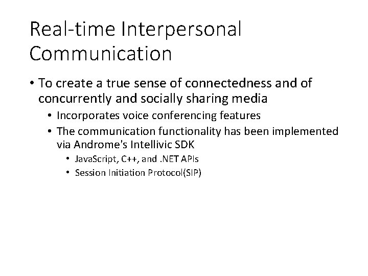 Real-time Interpersonal Communication • To create a true sense of connectedness and of concurrently Real-time Interpersonal Communication • To create a true sense of connectedness and of concurrently