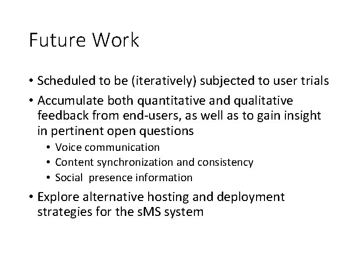 Future Work • Scheduled to be (iteratively) subjected to user trials • Accumulate both Future Work • Scheduled to be (iteratively) subjected to user trials • Accumulate both