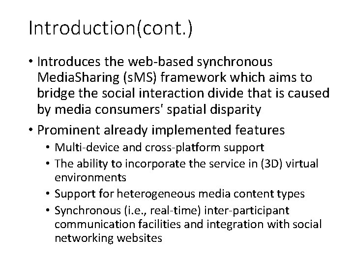 Introduction(cont. ) • Introduces the web-based synchronous Media. Sharing (s. MS) framework which aims Introduction(cont. ) • Introduces the web-based synchronous Media. Sharing (s. MS) framework which aims