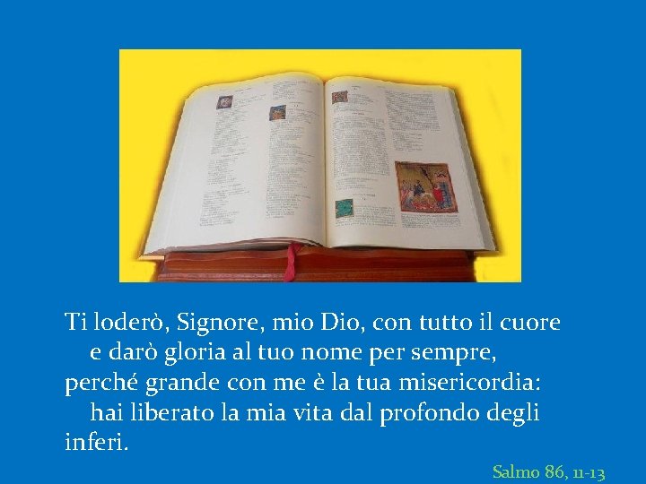 Ti loderò, Signore, mio Dio, con tutto il cuore e darò gloria al tuo