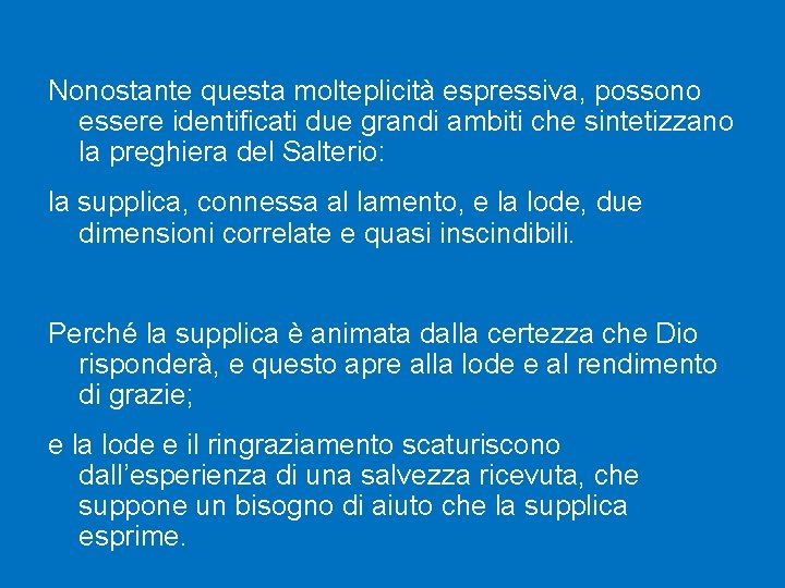 Nonostante questa molteplicità espressiva, possono essere identificati due grandi ambiti che sintetizzano la preghiera