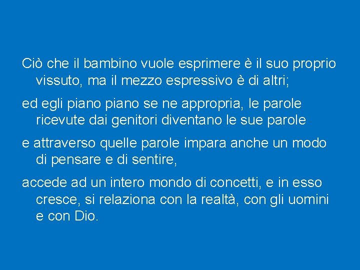 Ciò che il bambino vuole esprimere è il suo proprio vissuto, ma il mezzo