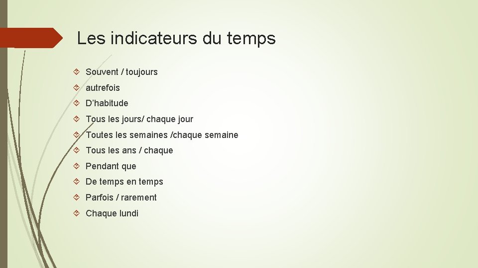 Les indicateurs du temps Souvent / toujours autrefois D’habitude Tous les jours/ chaque jour