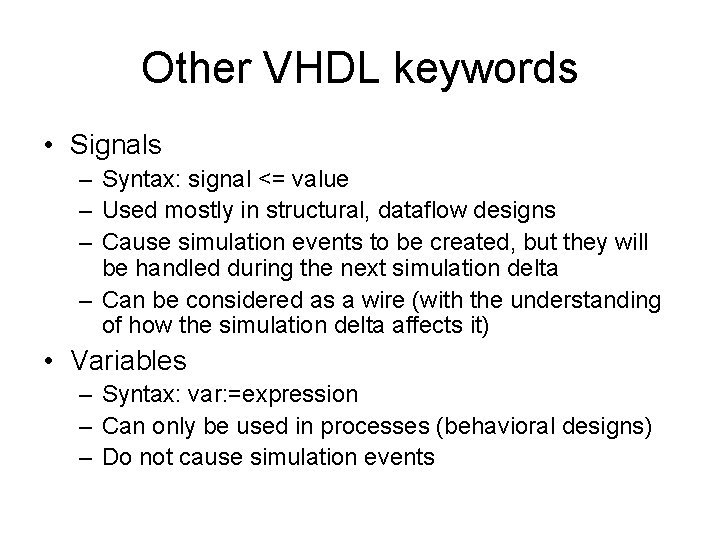 Other VHDL keywords • Signals – Syntax: signal <= value – Used mostly in