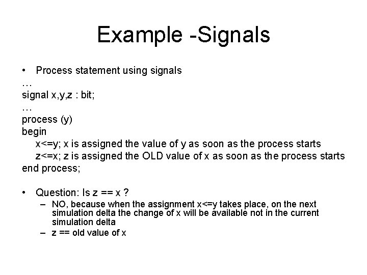 Example -Signals • Process statement using signals … signal x, y, z : bit;