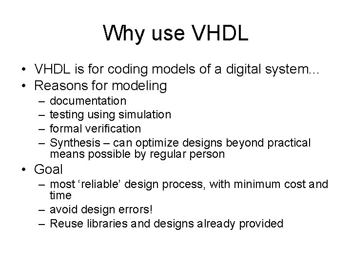 Why use VHDL • VHDL is for coding models of a digital system. .