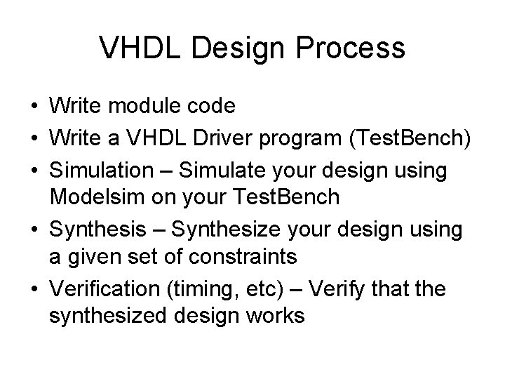 VHDL Design Process • Write module code • Write a VHDL Driver program (Test.