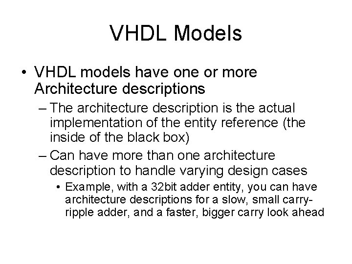 VHDL Models • VHDL models have one or more Architecture descriptions – The architecture