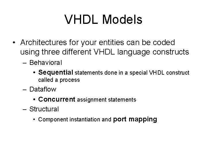 VHDL Models • Architectures for your entities can be coded using three different VHDL