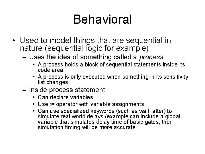 Behavioral • Used to model things that are sequential in nature (sequential logic for