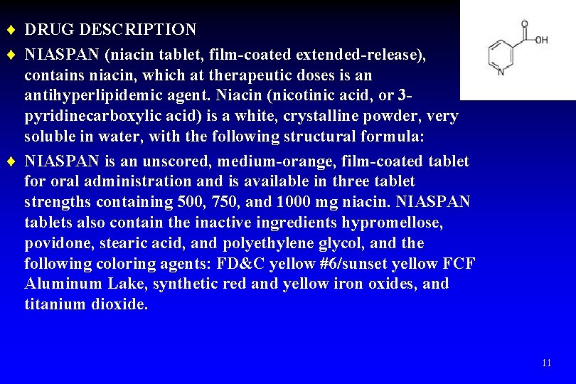 ¨ DRUG DESCRIPTION ¨ NIASPAN (niacin tablet, film-coated extended-release), contains niacin, which at therapeutic