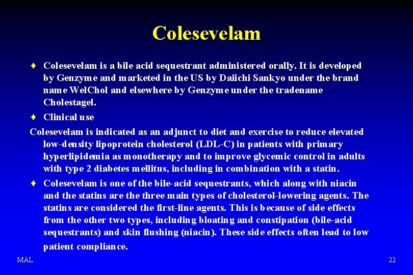 Colesevelam ¨ Colesevelam is a bile acid sequestrant administered orally. It is developed by