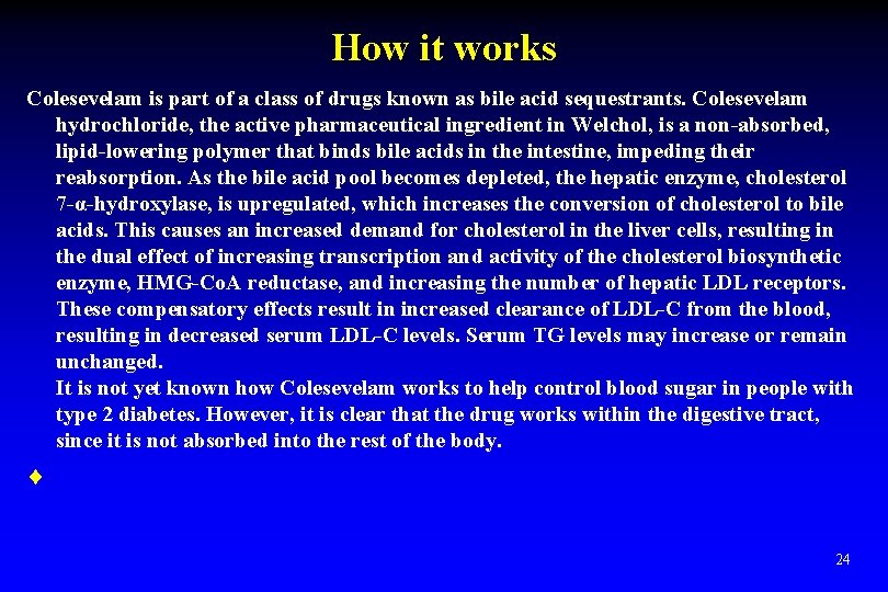 How it works Colesevelam is part of a class of drugs known as bile