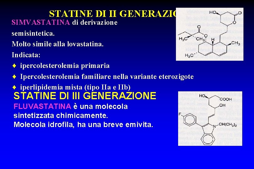 STATINE DI II GENERAZIONE SIMVASTATINA di derivazione semisintetica. Molto simile alla lovastatina. Indicata: ¨