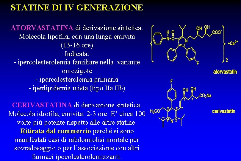 STATINE DI IV GENERAZIONE ATORVASTATINA di derivazione sintetica. Molecola lipofila, con una lunga emivita