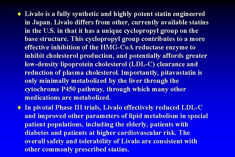 ¨ Livalo is a fully synthetic and highly potent statin engineered in Japan. Livalo