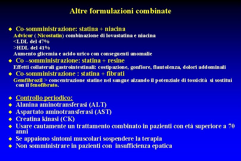 Altre formulazioni combinate ¨ Co-somministrazione: statina + niacina Advicor ( Nicostatin) combinazione di lovastatina