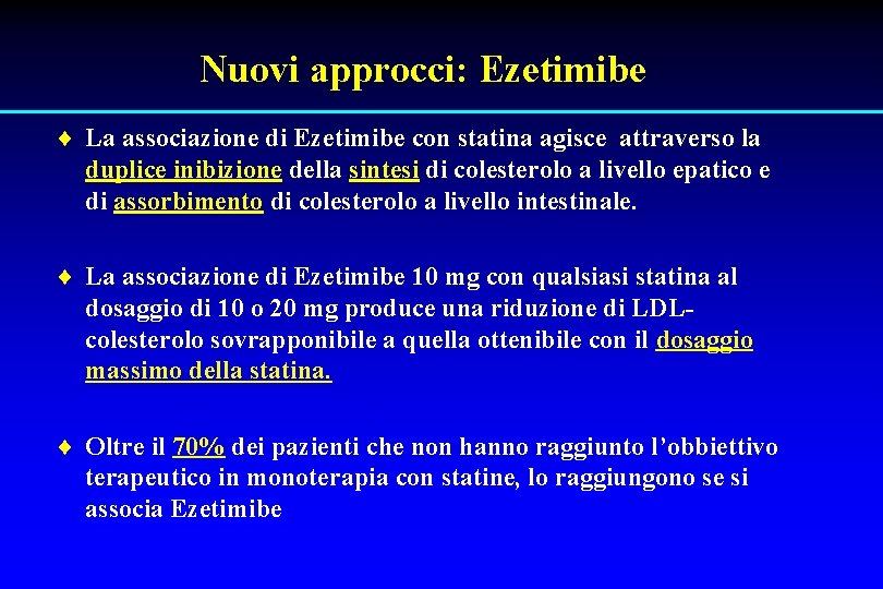 Nuovi approcci: Ezetimibe ¨ La associazione di Ezetimibe con statina agisce attraverso la duplice