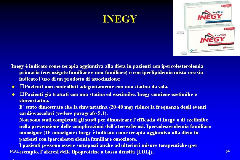 INEGY Inegy è indicato come terapia aggiuntiva alla dieta in pazienti con ipercolesterolemia primaria
