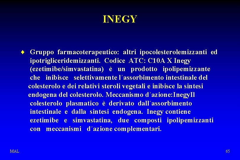 INEGY ¨ Gruppo farmacoterapeutico: altri ipocolesterolemizzanti ed ipotrigliceridemizzanti. Codice ATC: C 10 A X